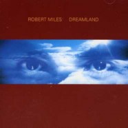 Robert Miles - Dreamland (1996)